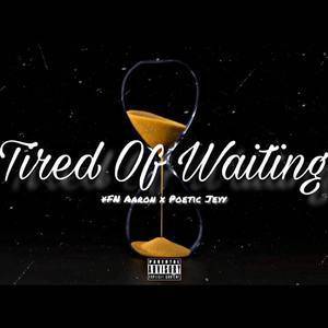 TIRED OF WAITING-