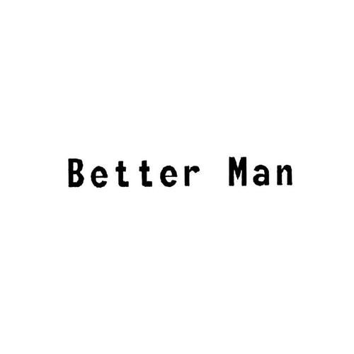 better-better man中文翻译